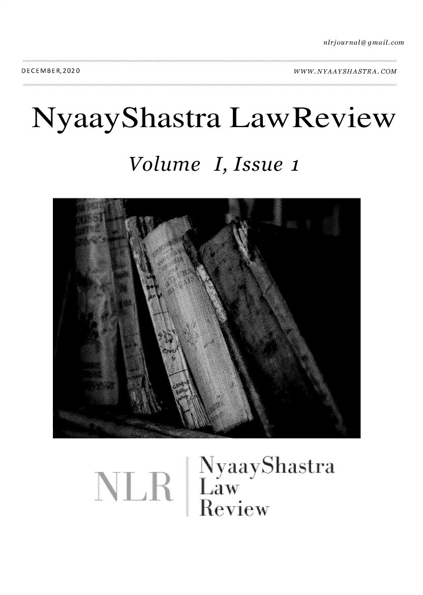 handle is hein.journals/nalervw1 and id is 1 raw text is: nlrjournal@ gmail. comWWW. NYAAYSHASTRA. COMD E C E M B E R, 202 0NyaayShastra Law ReviewVolume I, Issue 1laxhex ie~~x