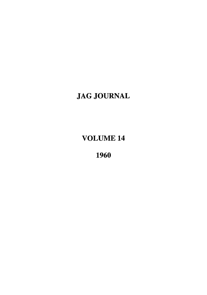 handle is hein.journals/naval14 and id is 1 raw text is: JAG JOURNAL
VOLUME 14
1960


