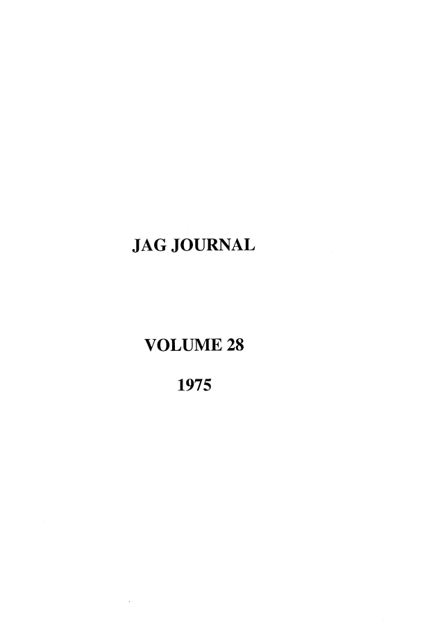 handle is hein.journals/naval28 and id is 1 raw text is: JAG JOURNAL
VOLUME 28
1975


