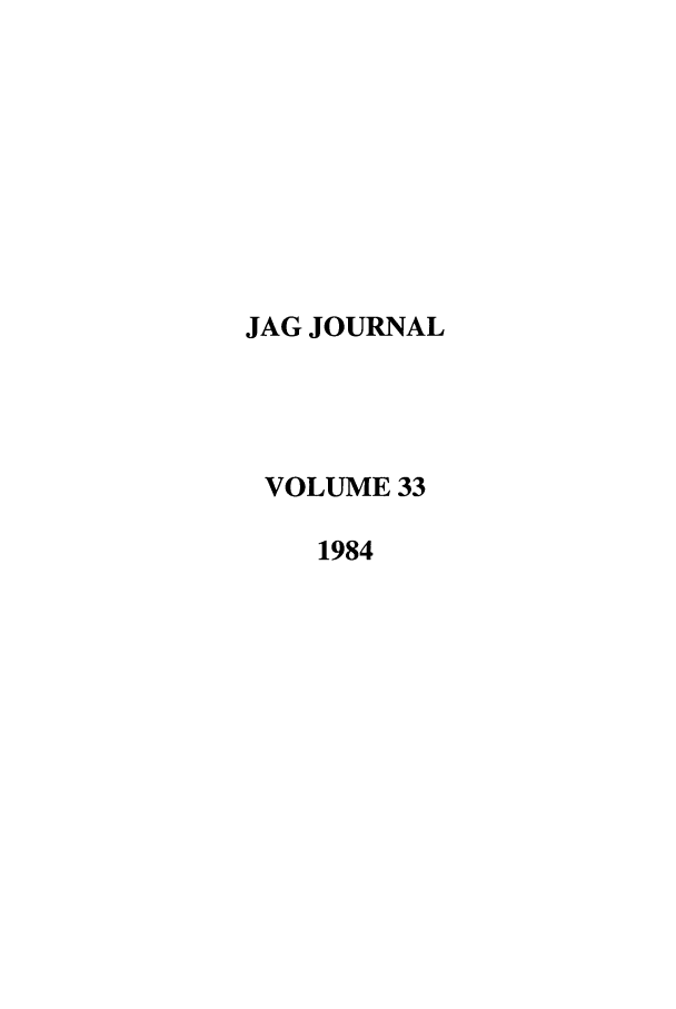 handle is hein.journals/naval33 and id is 1 raw text is: JAG JOURNAL
VOLUME 33
1984


