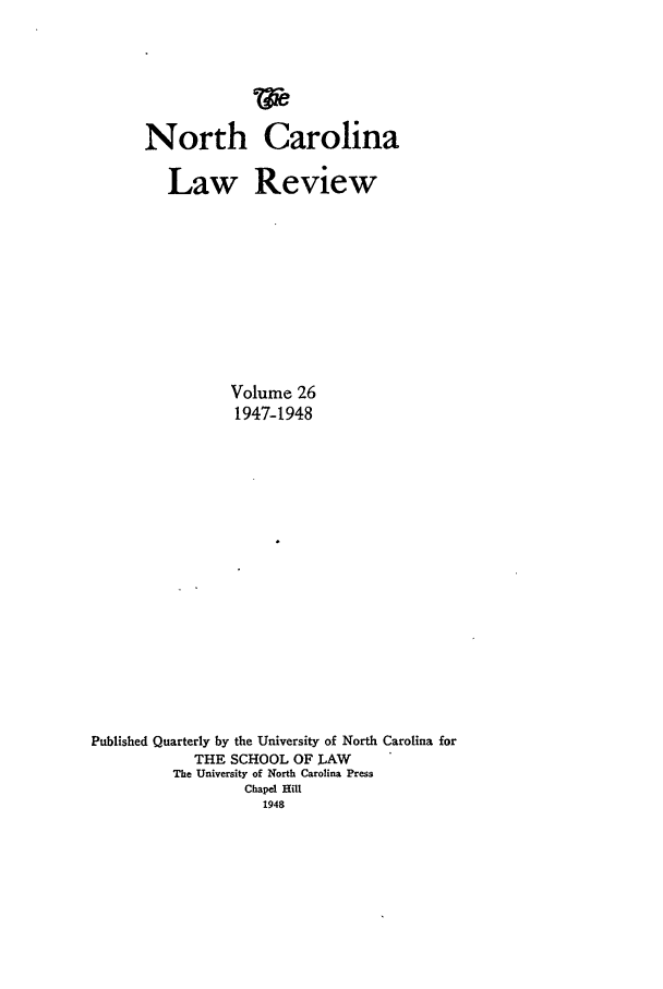 handle is hein.journals/nclr26 and id is 1 raw text is: North CarolinaLaw ReviewVolume 261947-1948Published Quarterly by the University of North Carolina forTHE SCHOOL OF LAWThe University of North Carolina PressChapel Hill1948