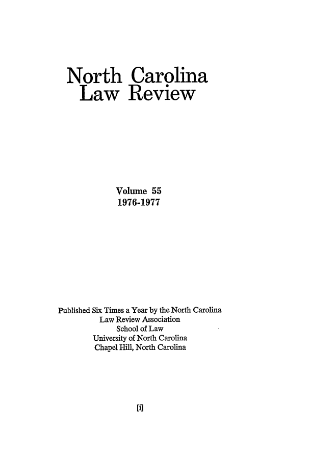 handle is hein.journals/nclr55 and id is 1 raw text is: North CarolinaLaw ReviewVolume 551976-1977Published Six Times a Year by the North CarolinaLaw Review AssociationSchool of LawUniversity of North CarolinaChapel Hill, North Carolina