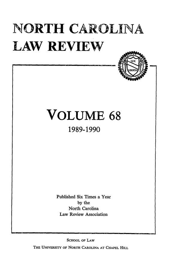 handle is hein.journals/nclr68 and id is 1 raw text is: NORTH CAROLINALAW REVIEWVOLUME 681989-1990Published Six Times a Yearby theNorth CarolinaLaw Review AssociationSCHOOL OF LAWTHE UNIVERSITY OF NORTH CAROLINA AT CHAPEL HILL