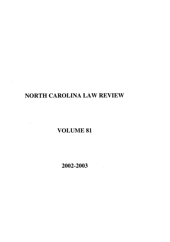 handle is hein.journals/nclr81 and id is 1 raw text is: NORTH CAROLINA LAW REVIEWVOLUME 812002-2003