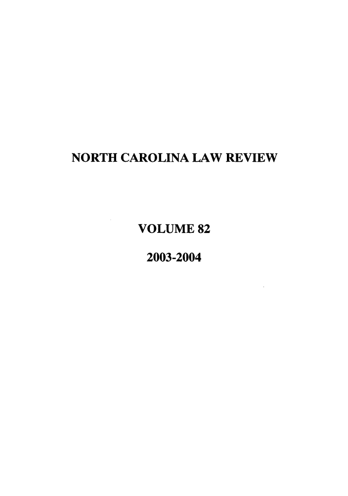 handle is hein.journals/nclr82 and id is 1 raw text is: NORTH CAROLINA LAW REVIEWVOLUME 822003-2004