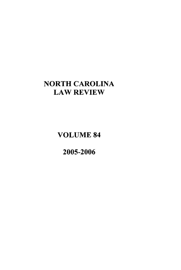handle is hein.journals/nclr84 and id is 1 raw text is: NORTH CAROLINALAW REVIEWVOLUME 842005-2006