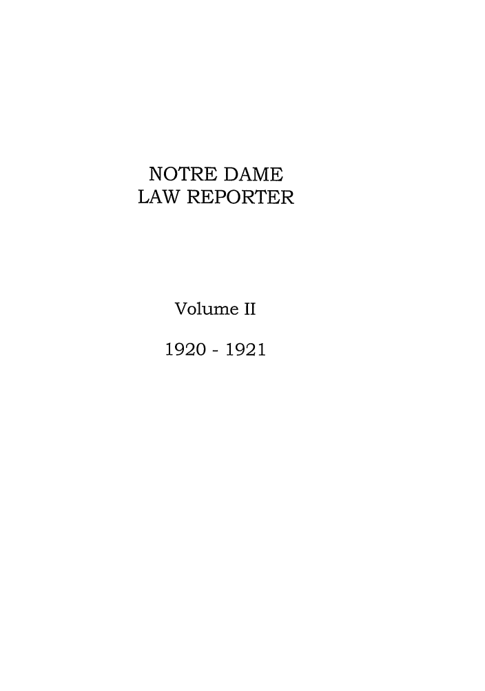 handle is hein.journals/ndlr2 and id is 1 raw text is: NOTRE DAMELAW REPORTERVolume II1920 - 1921
