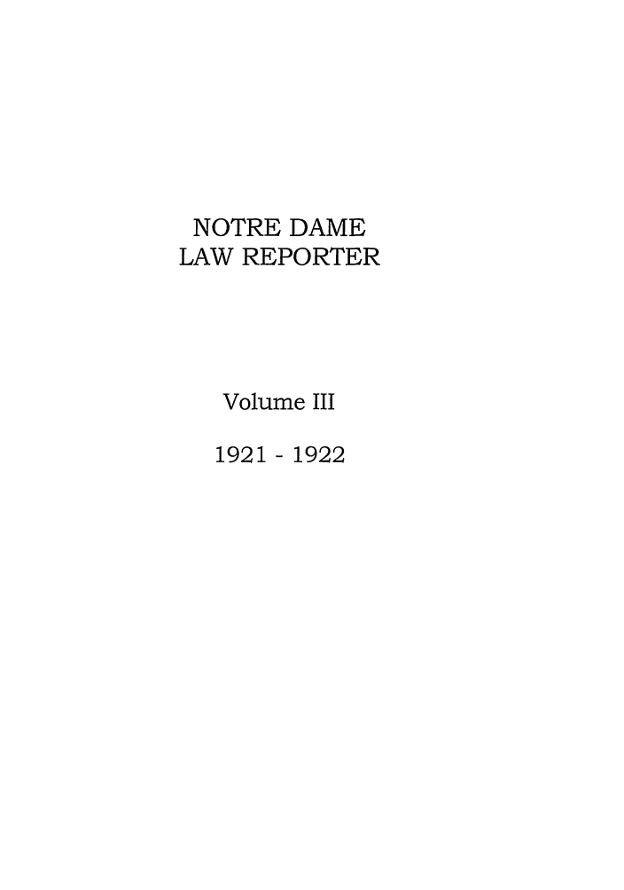 handle is hein.journals/ndlr3 and id is 1 raw text is: NOTRE DAMELAW REPORTERVolume III1921 - 1922