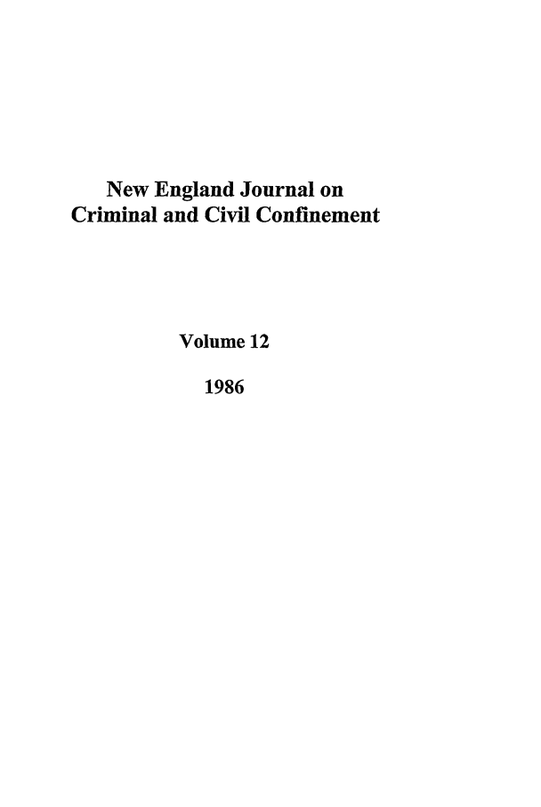 handle is hein.journals/nejccc12 and id is 1 raw text is: New England Journal onCriminal and Civil ConfinementVolume 121986
