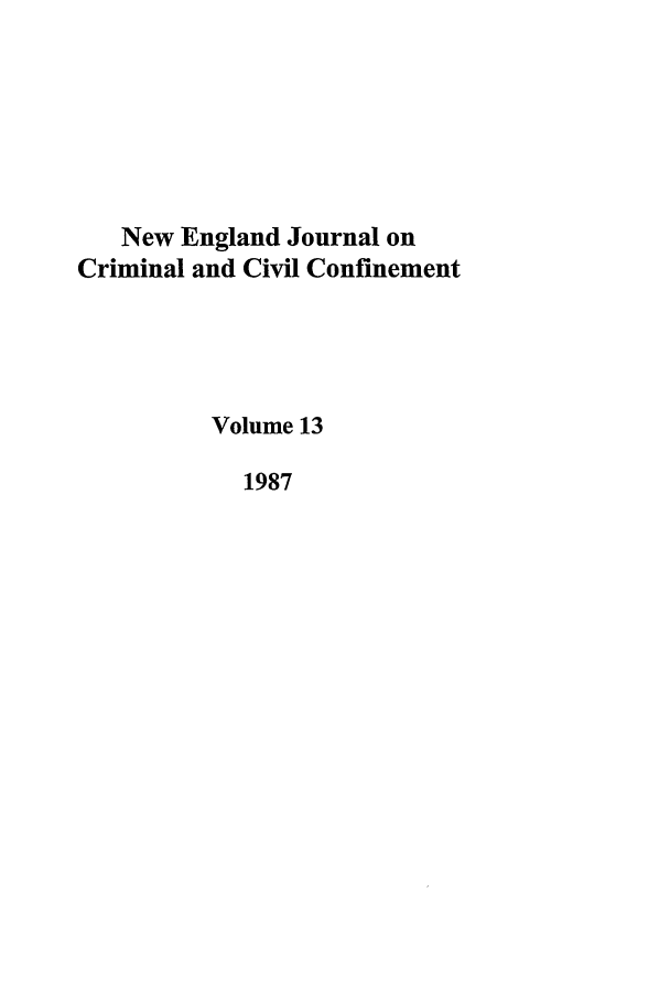 handle is hein.journals/nejccc13 and id is 1 raw text is: New England Journal onCriminal and Civil ConfinementVolume 131987