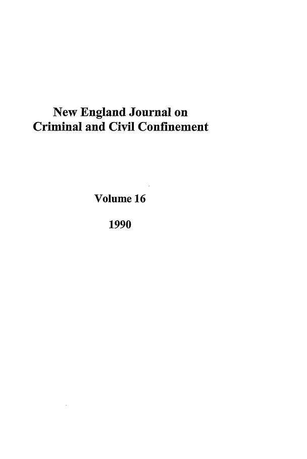 handle is hein.journals/nejccc16 and id is 1 raw text is: New England Journal onCriminal and Civil ConfinementVolume 161990