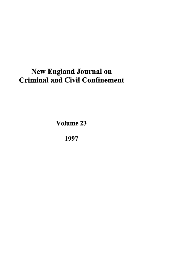 handle is hein.journals/nejccc23 and id is 1 raw text is: New England Journal onCriminal and Civil ConfinementVolume 231997