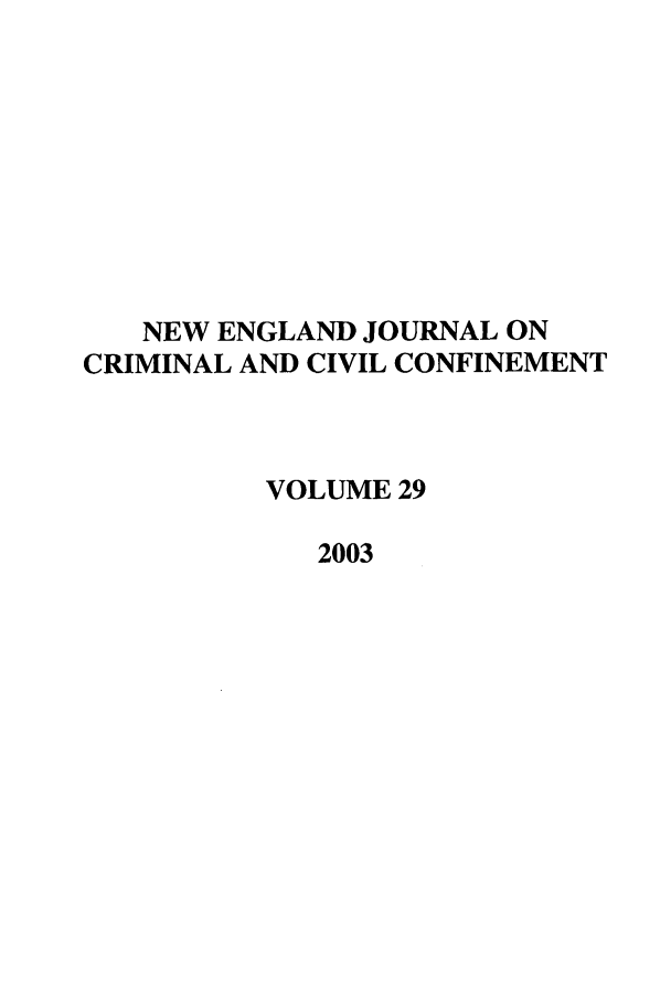 handle is hein.journals/nejccc29 and id is 1 raw text is: NEW ENGLAND JOURNAL ONCRIMINAL AND CIVIL CONFINEMENTVOLUME 292003