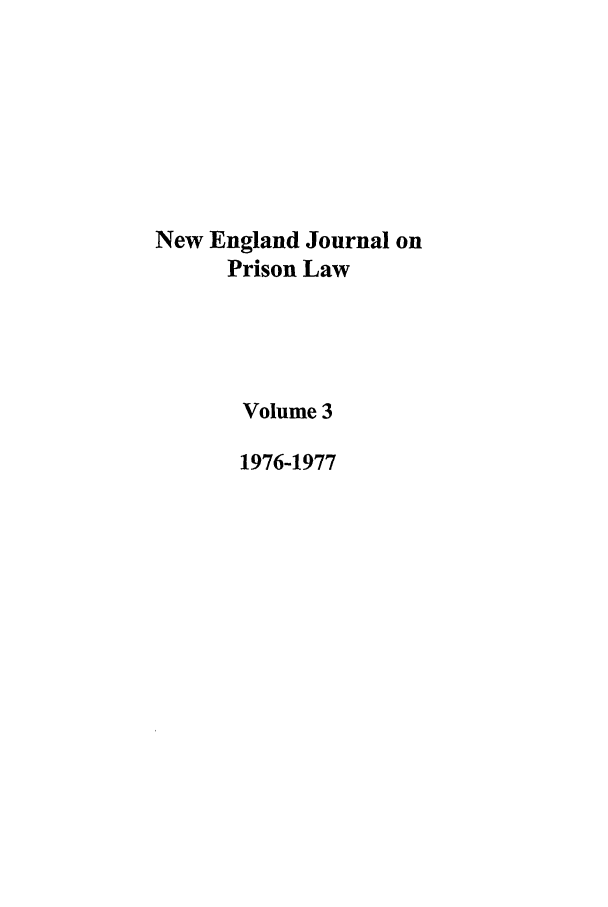 handle is hein.journals/nejccc3 and id is 1 raw text is: New England Journal onPrison LawVolume 31976-1977