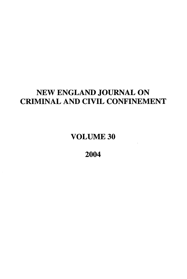 handle is hein.journals/nejccc30 and id is 1 raw text is: NEW ENGLAND JOURNAL ONCRIMINAL AND CIVIL CONFINEMENTVOLUME 302004