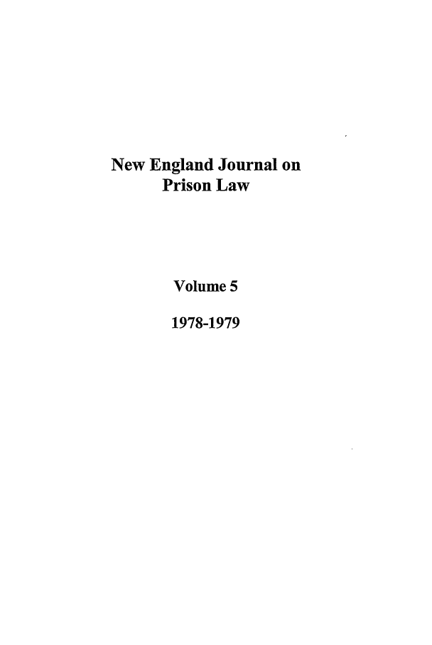 handle is hein.journals/nejccc5 and id is 1 raw text is: New England Journal onPrison LawVolume 51978-1979