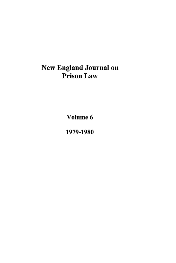handle is hein.journals/nejccc6 and id is 1 raw text is: New England Journal onPrison LawVolume 61979-1980