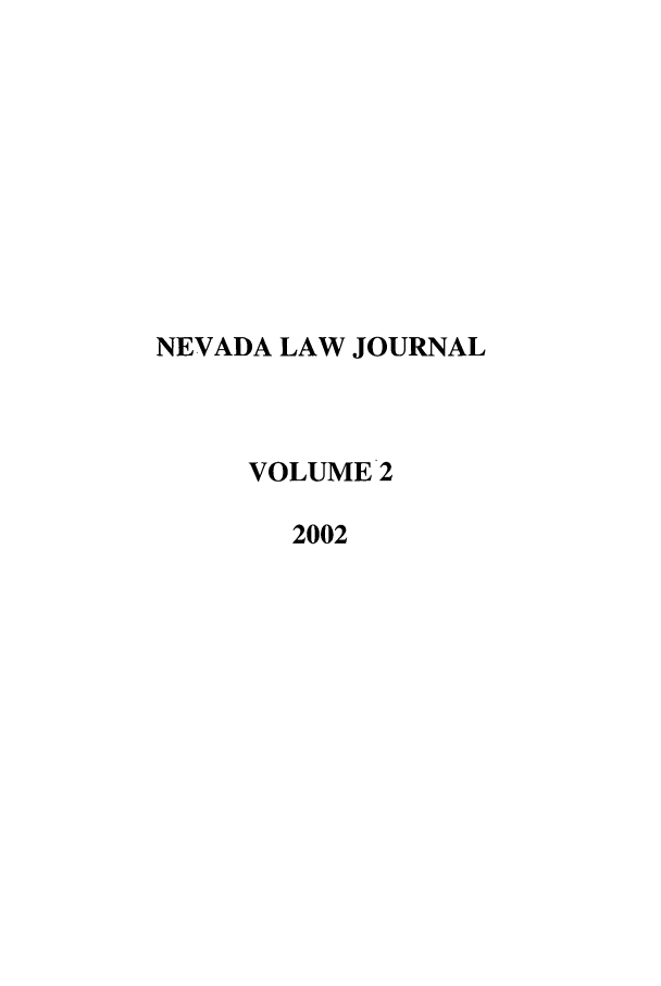 handle is hein.journals/nevlj2 and id is 1 raw text is: NEVADA LAW JOURNAL
VOLUME 2
2002



