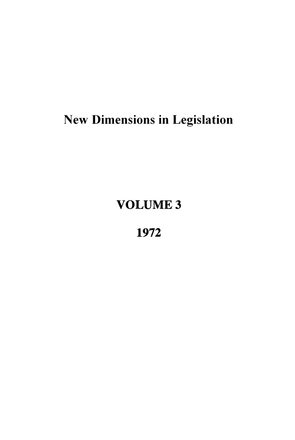 handle is hein.journals/newdm3 and id is 1 raw text is: New Dimensions in Legislation
VOLUME 3
1972


