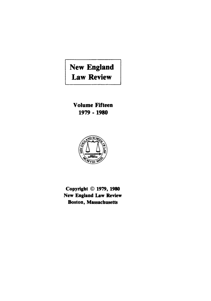 handle is hein.journals/newlr15 and id is 1 raw text is: Volume Fifteen
1979 - 1980
Copyright © 1979, 1980
New England Law Review
Boston, Massachusetts

New England
Law Review


