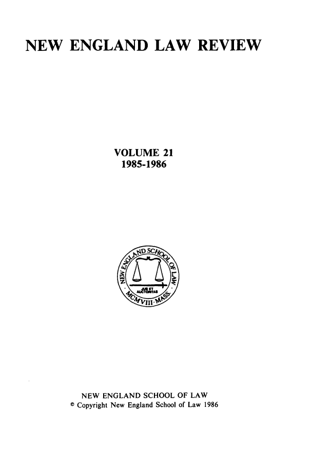handle is hein.journals/newlr21 and id is 1 raw text is: NEW ENGLAND LAW REVIEW
VOLUME 21
1985-1986
NEW ENGLAND SCHOOL OF LAW
© Copyright New England School of Law 1986


