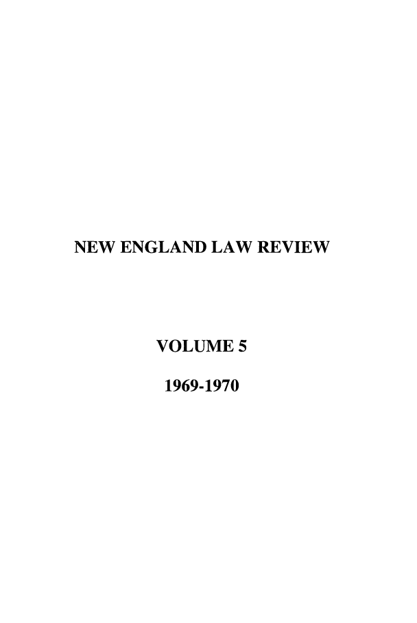 handle is hein.journals/newlr5 and id is 1 raw text is: NEW ENGLAND LAW REVIEW
VOLUME 5
1969-1970


