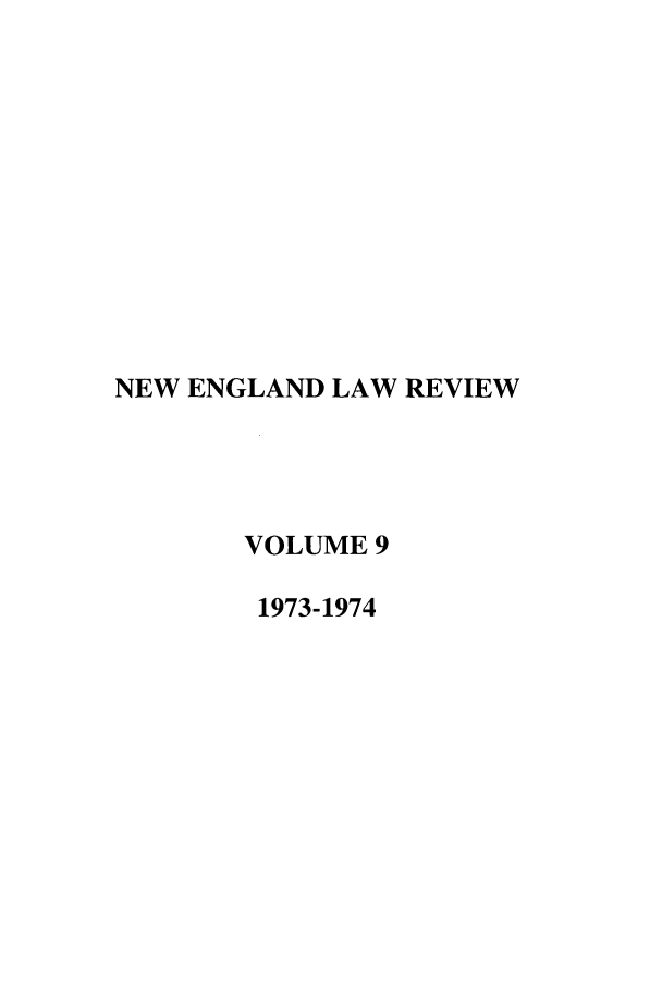 handle is hein.journals/newlr9 and id is 1 raw text is: NEW ENGLAND LAW REVIEW
VOLUME 9
1973-1974



