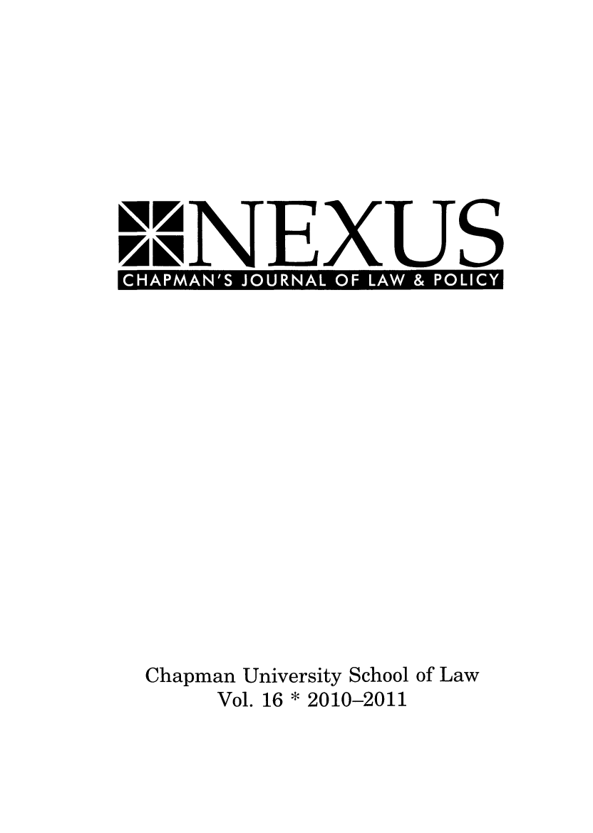 handle is hein.journals/nex16 and id is 1 raw text is: CHAPMAN'S JOURNAL OF -LAW & POLICYChapman University School of LawVol. 16 * 2010-2011