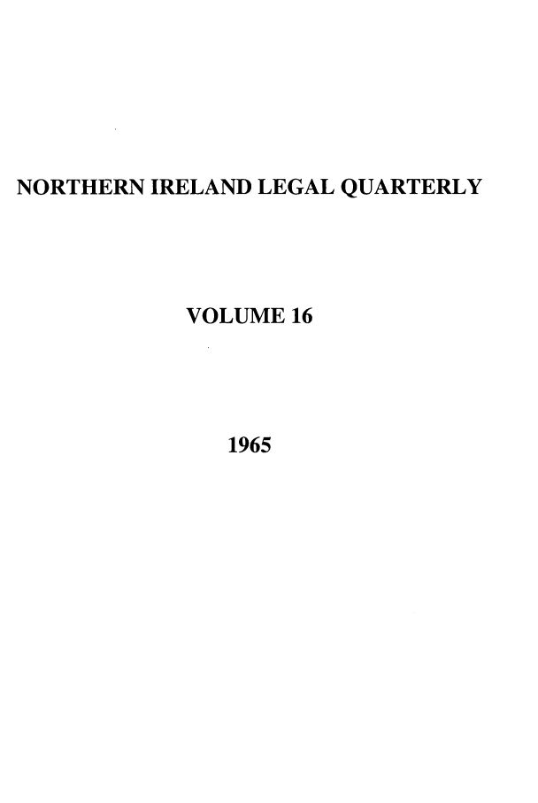 handle is hein.journals/nilq16 and id is 1 raw text is: NORTHERN IRELAND LEGAL QUARTERLYVOLUME 161965
