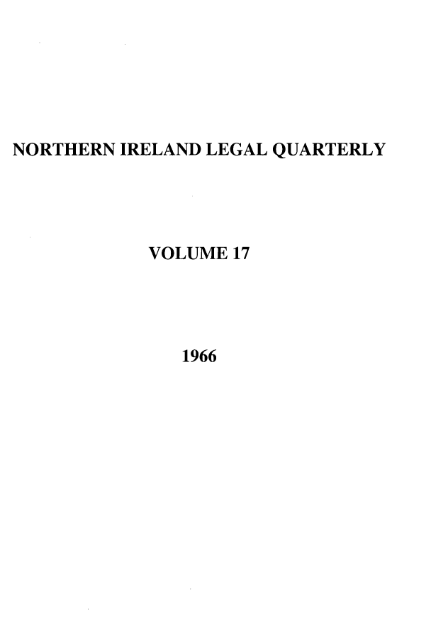 handle is hein.journals/nilq17 and id is 1 raw text is: NORTHERN IRELAND LEGAL QUARTERLYVOLUME 171966