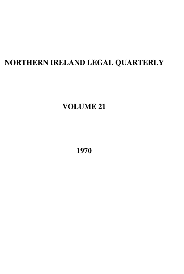 handle is hein.journals/nilq21 and id is 1 raw text is: NORTHERN IRELAND LEGAL QUARTERLYVOLUME 211970