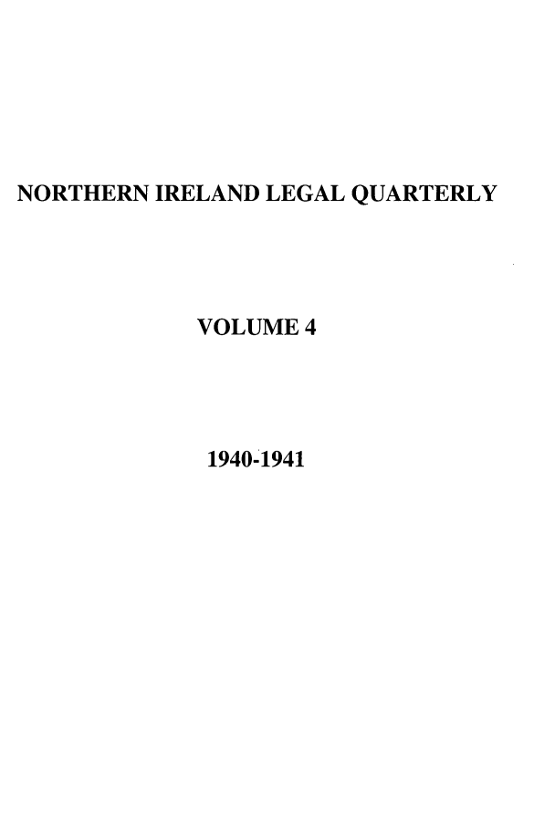 handle is hein.journals/nilq4 and id is 1 raw text is: NORTHERN IRELAND LEGAL QUARTERLYVOLUME 41940-1941