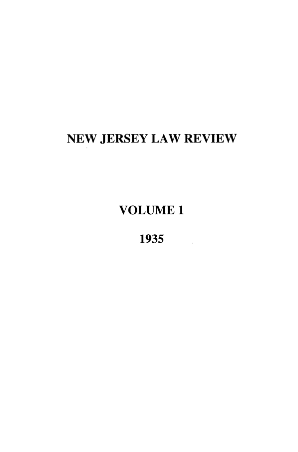 handle is hein.journals/njlrun1 and id is 1 raw text is: NEW JERSEY LAW REVIEWVOLUME 11935