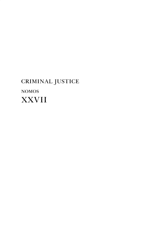 handle is hein.journals/nomos27 and id is 1 raw text is: CRIMINAL JUSTICENOMOSXXVII