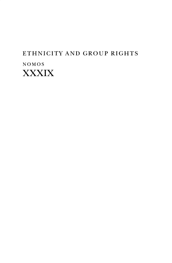 handle is hein.journals/nomos39 and id is 1 raw text is: ETHNICITY AND GROUP RIGHTSNOMOSXXXIX
