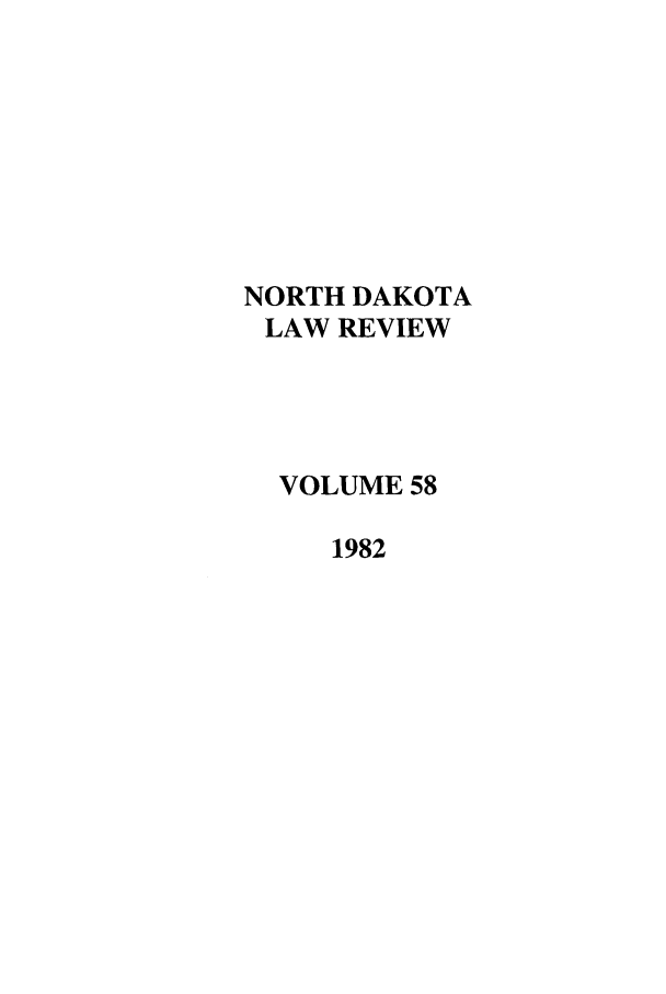 handle is hein.journals/nordak58 and id is 1 raw text is: NORTH DAKOTALAW REVIEWVOLUME 581982
