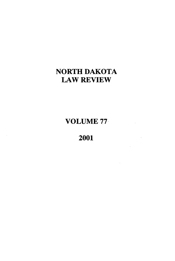 handle is hein.journals/nordak77 and id is 1 raw text is: NORTH DAKOTALAW REVIEWVOLUME 77-2001
