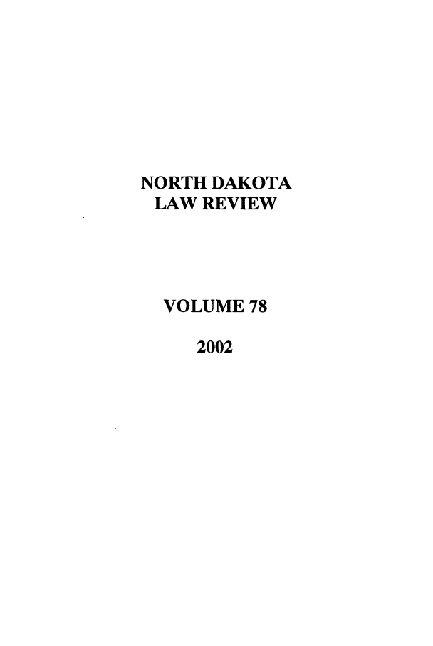 handle is hein.journals/nordak78 and id is 1 raw text is: NORTH DAKOTALAW REVIEWVOLUME 782002