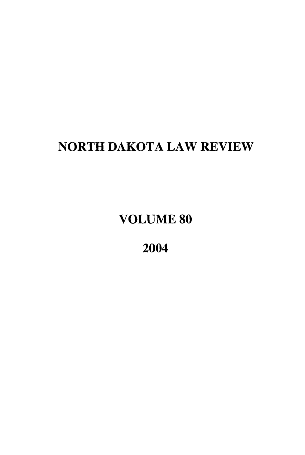 handle is hein.journals/nordak80 and id is 1 raw text is: NORTH DAKOTA LAW REVIEWVOLUME 802004