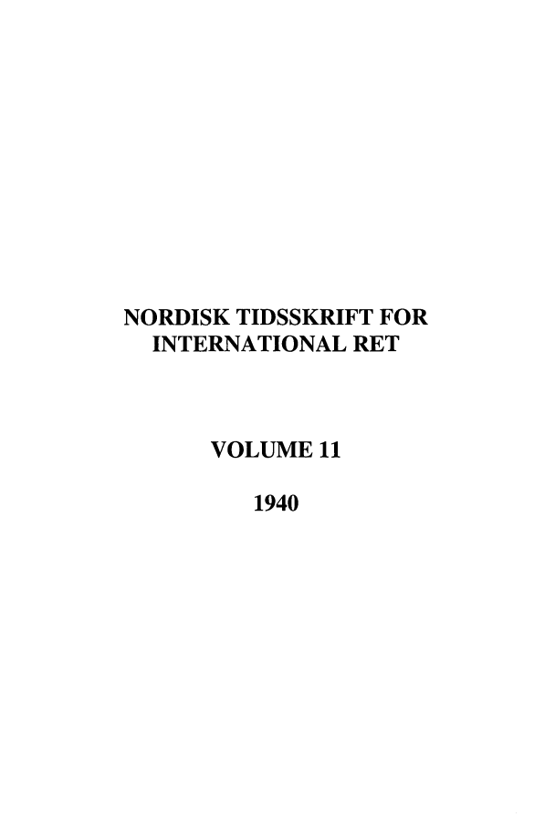 handle is hein.journals/nordic11 and id is 1 raw text is: NORDISK TIDSSKRIFT FOR
INTERNATIONAL RET
VOLUME 11
1940


