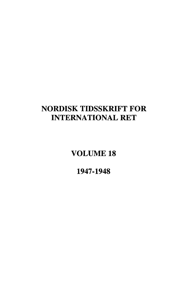 handle is hein.journals/nordic18 and id is 1 raw text is: NORDISK TIDSSKRIFT FOR
INTERNATIONAL RET
VOLUME 18
1947-1948


