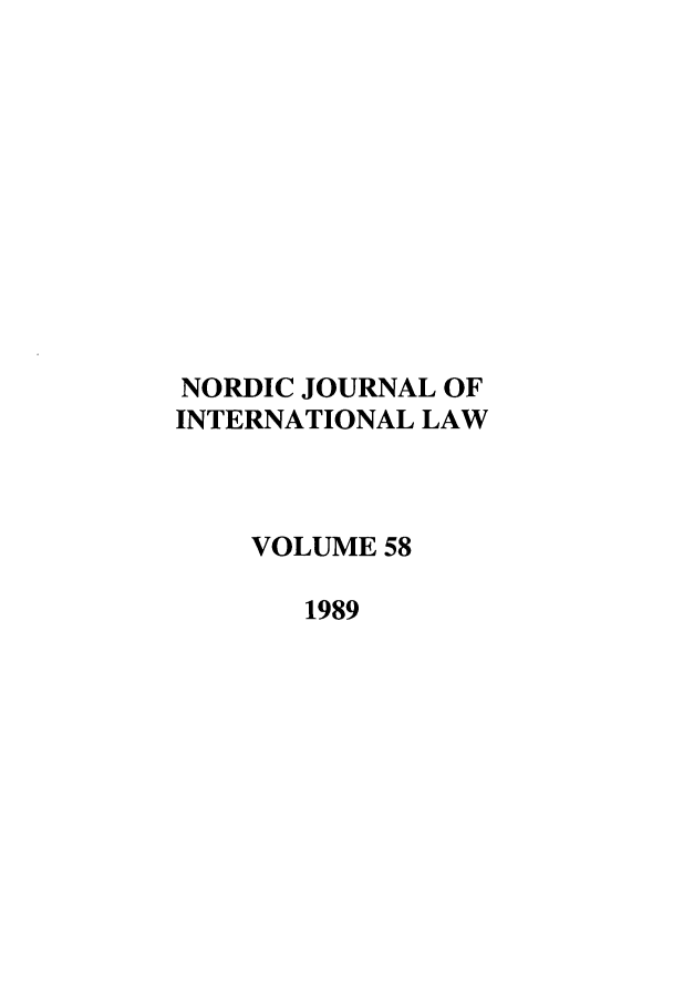handle is hein.journals/nordic58 and id is 1 raw text is: NORDIC JOURNAL OF
INTERNATIONAL LAW
VOLUME 58
1989


