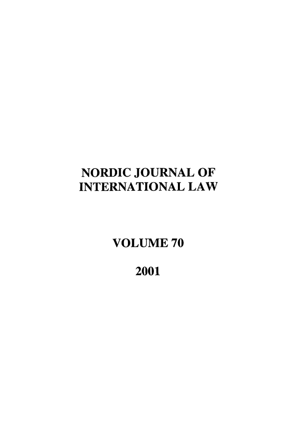 handle is hein.journals/nordic70 and id is 1 raw text is: NORDIC JOURNAL OF
INTERNATIONAL LAW
VOLUME 70
2001


