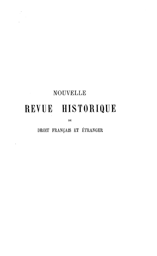 handle is hein.journals/norhfet2 and id is 1 raw text is: 












        NOUVELLE

REVUE     HISTORIQUE
           DE
   DROIT FRANÇAIS ET ÉTRANGER


