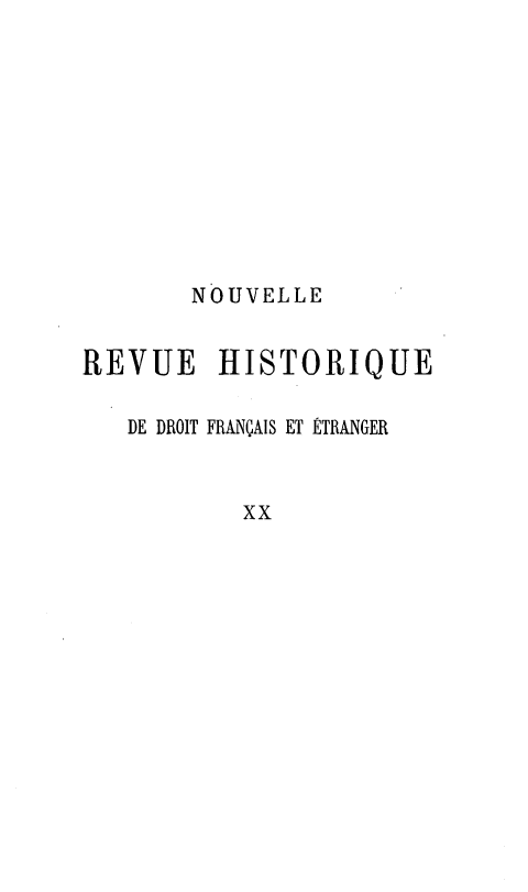 handle is hein.journals/norhfet20 and id is 1 raw text is: 









       NOUVELLE

REVUE HISTORIQUE

   DE DROIT FRANÇAIS ET ÉTRANGER


           xx


