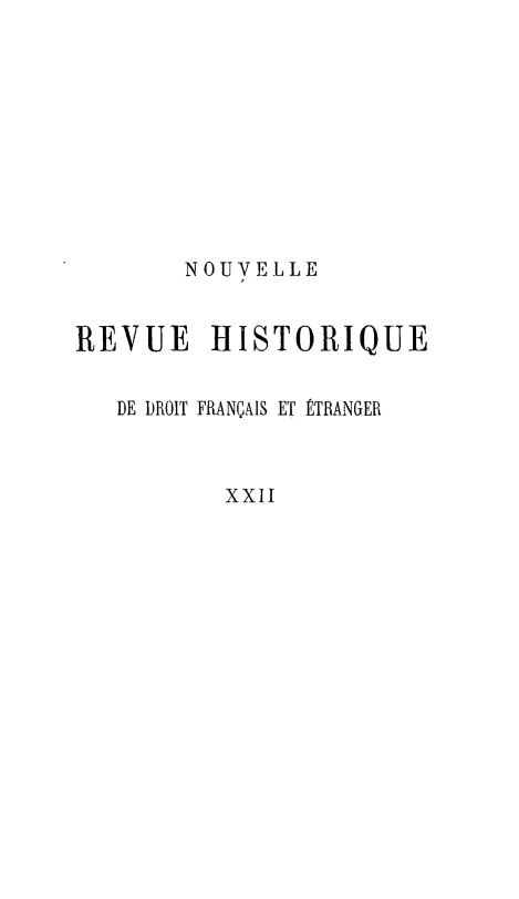 handle is hein.journals/norhfet22 and id is 1 raw text is: 








       NOUVELLE


REVUE HISTORIQUE

   DE DROIT FRANÇAIS ET ÉTRANGER


          XXII


