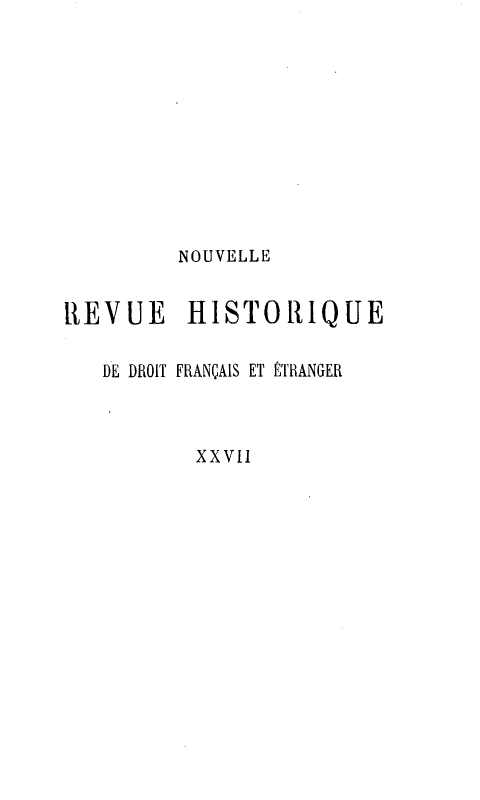 handle is hein.journals/norhfet27 and id is 1 raw text is: 











REVUE

   DE DROIT


NOUVELLE

HISTORIQUE

FRANÇAIS ET ÉTRANGER


xxvI1


