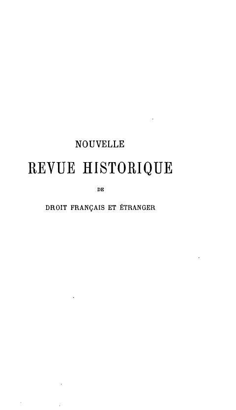 handle is hein.journals/norhfet8 and id is 1 raw text is: 











       NOUVELLE

REVUE HISTORIQUE
           DE
   DROIT FRANÇAIS ET ÉTRANGER



