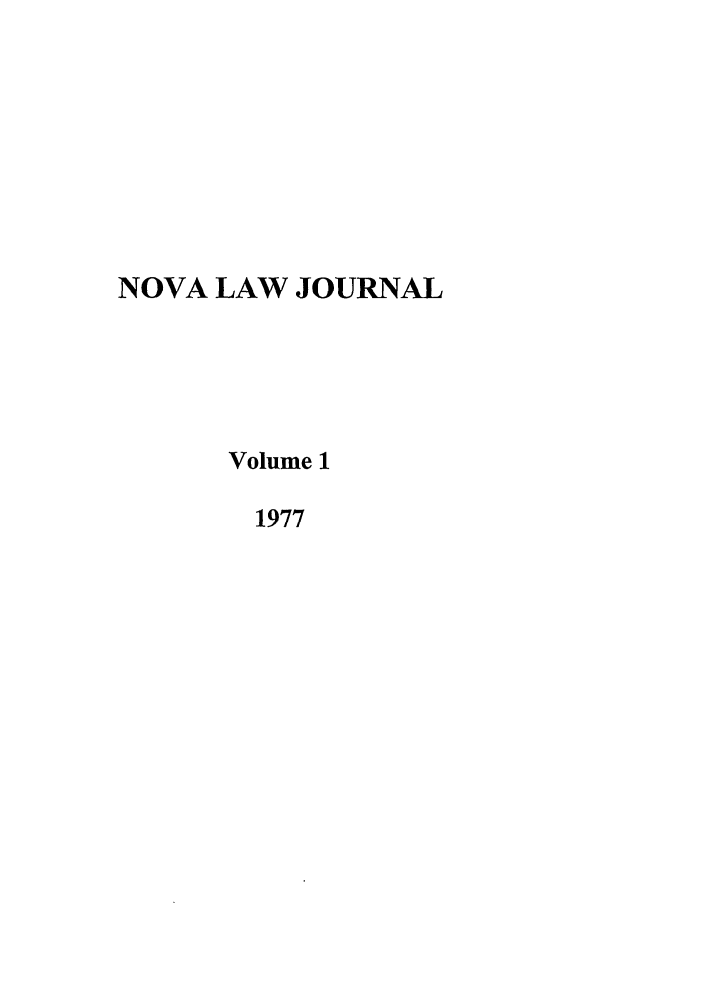 handle is hein.journals/novalr1 and id is 1 raw text is: NOVA LAW JOURNAL
Volume 1
1977


