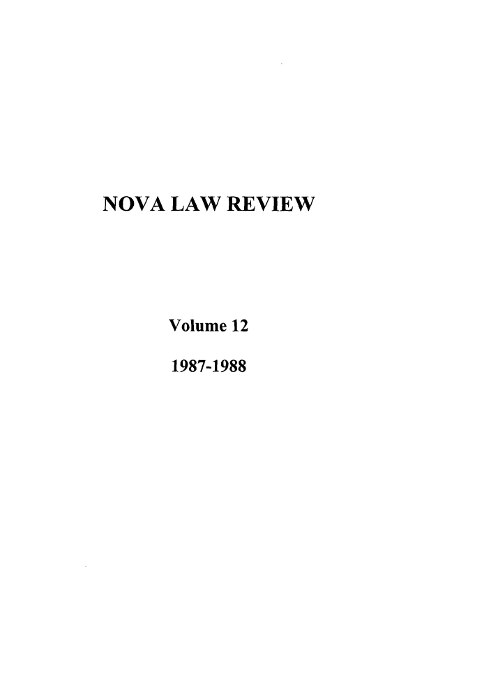 handle is hein.journals/novalr12 and id is 1 raw text is: NOVA LAW REVIEW
Volume 12
1987-1988


